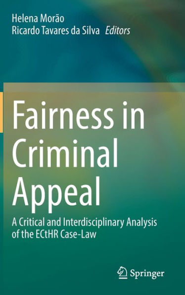 Fairness In Criminal Appeal: A Critical And Interdisciplinary Analysis Of The Ecthr Case-Law