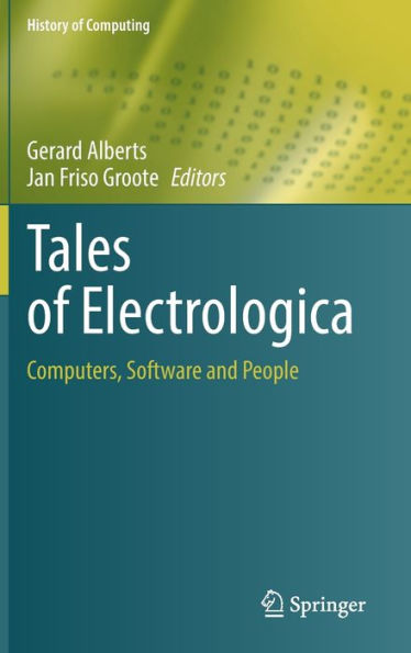 Tales Of Electrologica: Computers, Software And People (History Of Computing)