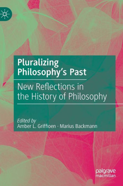 Pluralizing Philosophy'S Past: New Reflections In The History Of Philosophy