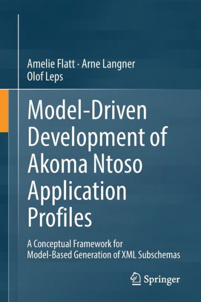 Model-Driven Development Of Akoma Ntoso Application Profiles: A Conceptual Framework For Model-Based Generation Of Xml Subschemas