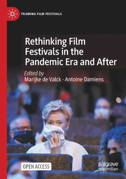 Rethinking Film Festivals In The Pandemic Era And After (Framing Film Festivals)