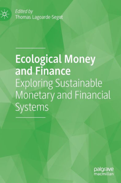 Ecological Money And Finance: Exploring Sustainable Monetary And Financial Systems
