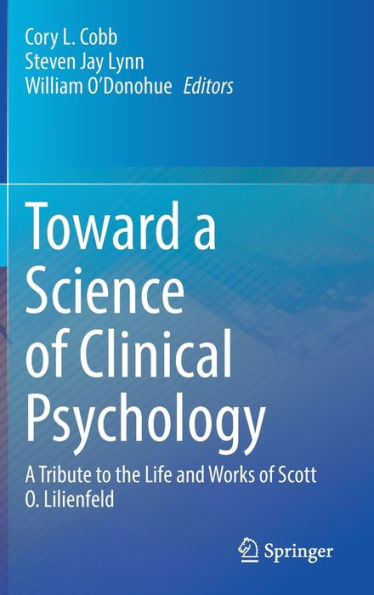 Toward A Science Of Clinical Psychology: A Tribute To The Life And Works Of Scott O. Lilienfeld