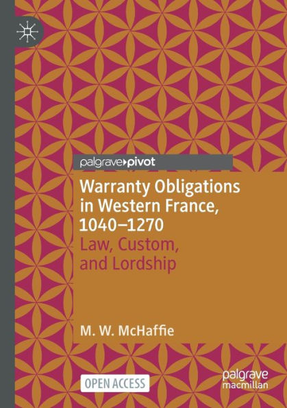 Warranty Obligations In Western France, 1040-1270: Law, Custom, And Lordship