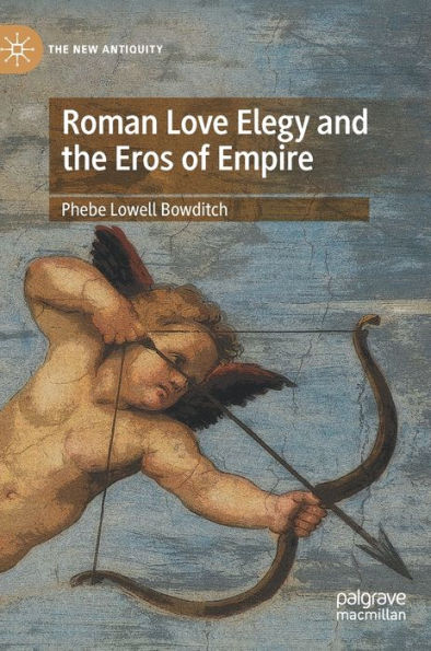 Roman Love Elegy And The Eros Of Empire (The New Antiquity)