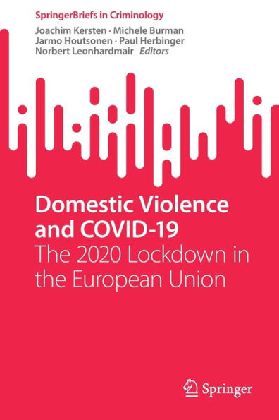 Domestic Violence And Covid-19: The 2020 Lockdown In The European Union (Springerbriefs In Criminology)
