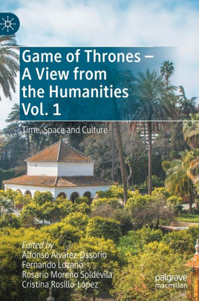 Game Of Thrones - A View From The Humanities Vol. 1: Time, Space And Culture