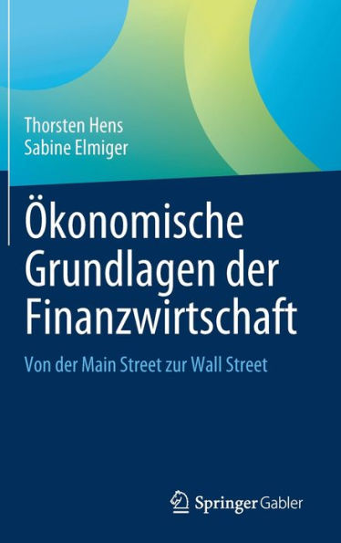 Ökonomische Grundlagen Der Finanzwirtschaft: Von Der Main Street Zur Wall Street (Springer Texts In Business And Economics) (German Edition)