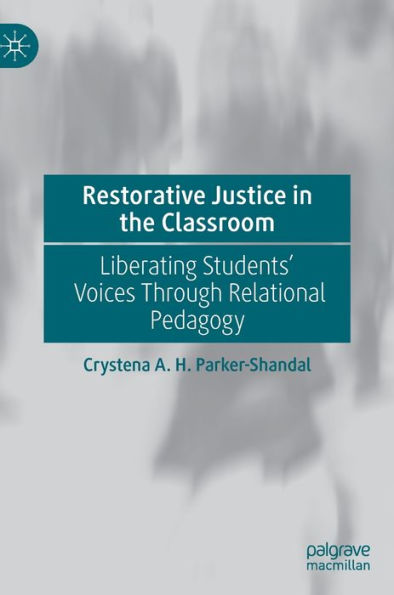 Restorative Justice In The Classroom: Liberating Students' Voices Through Relational Pedagogy