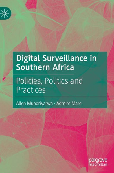 Digital Surveillance In Southern Africa: Policies, Politics And Practices