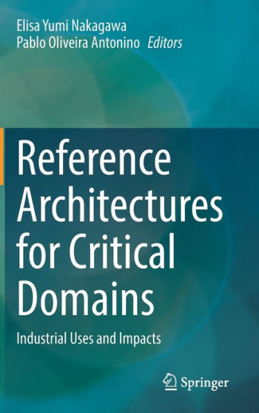 Reference Architectures For Critical Domains: Industrial Uses And Impacts