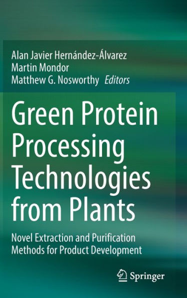 Green Protein Processing Technologies From Plants: Novel Extraction And Purification Methods For Product Development