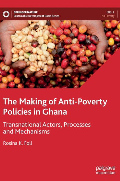 The Making Of Anti-Poverty Policies In Ghana: Transnational Actors, Processes And Mechanisms (Sustainable Development Goals Series)