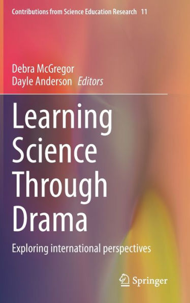 Learning Science Through Drama: Exploring International Perspectives (Contributions From Science Education Research, 11)