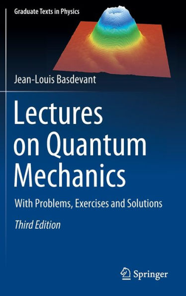 Lectures On Quantum Mechanics: With Problems, Exercises And Solutions (Graduate Texts In Physics)