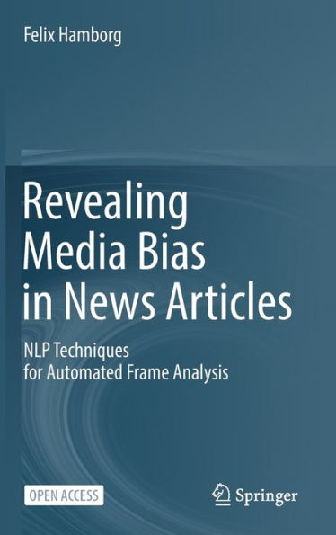 Revealing Media Bias In News Articles: Nlp Techniques For Automated Frame Analysis - 9783031176920