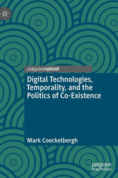Digital Technologies, Temporality, And The Politics Of Co-Existence