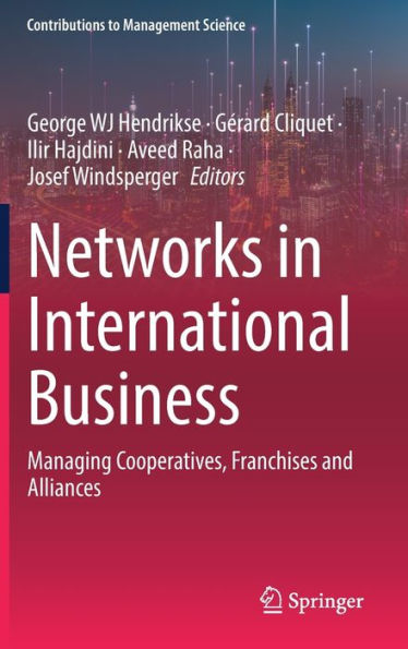 Networks In International Business: Managing Cooperatives, Franchises And Alliances (Contributions To Management Science)