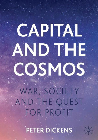 Capital And The Cosmos: War, Society And The Quest For Profit