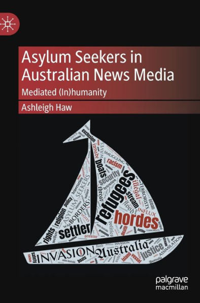 Asylum Seekers In Australian News Media: Mediated (In)Humanity