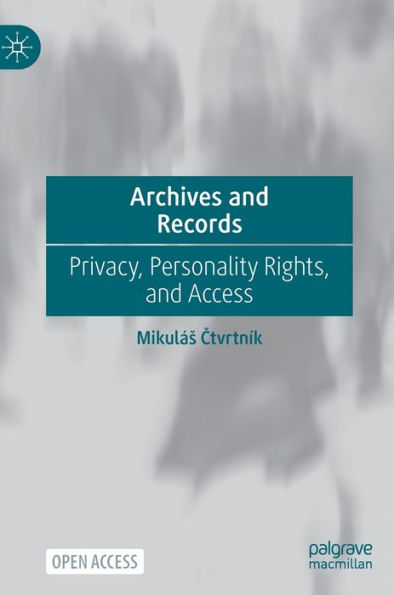 Archives And Records: Privacy, Personality Rights, And Access - 9783031186660