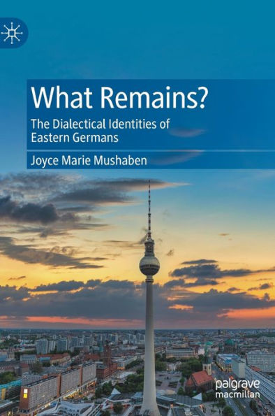 What Remains?: The Dialectical Identities Of Eastern Germans