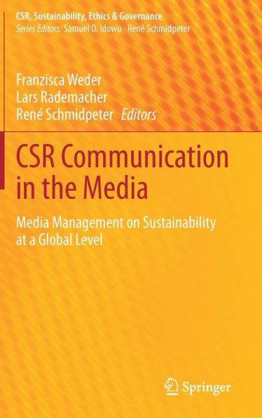 Csr Communication In The Media: Media Management On Sustainability At A Global Level (Csr, Sustainability, Ethics & Governance)