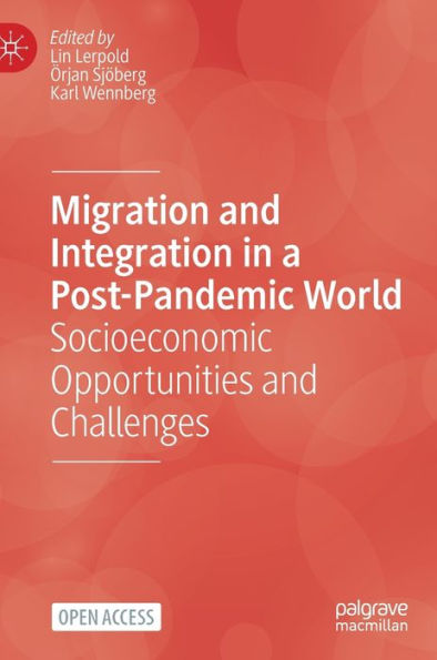 Migration And Integration In A Post-Pandemic World: Socioeconomic Opportunities And Challenges - 9783031191527