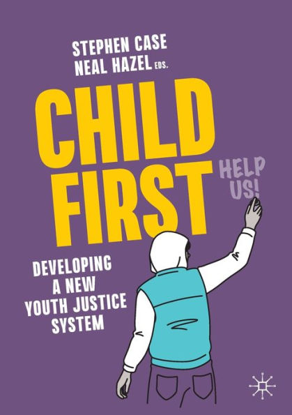 Child First: Developing A New Youth Justice System