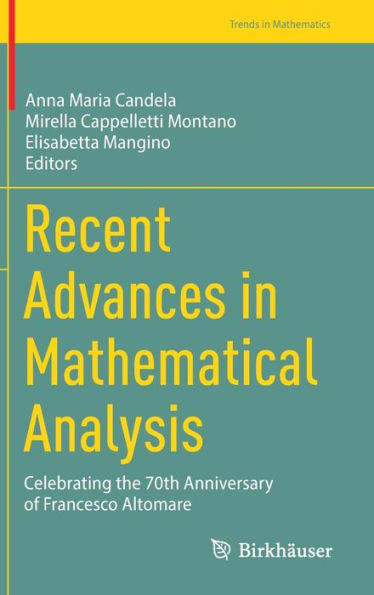 Recent Advances In Mathematical Analysis: Celebrating The 70Th Anniversary Of Francesco Altomare (Trends In Mathematics)
