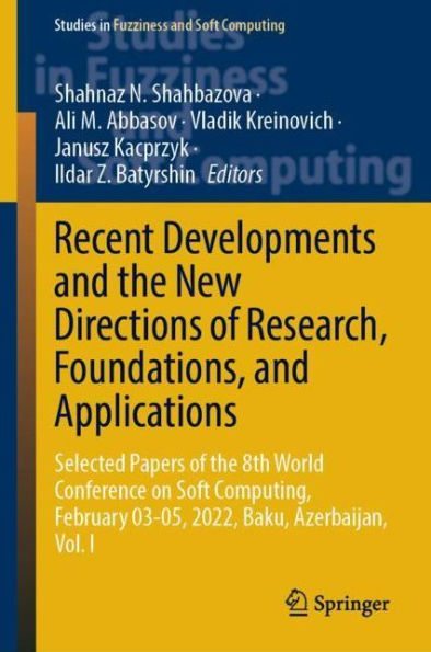 Recent Developments And The New Directions Of Research, Foundations, And Applications: Selected Papers Of The 8Th World Conference On Soft Computing, ... In Fuzziness And Soft Computing, 422)