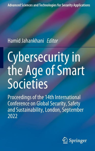 Cybersecurity In The Age Of Smart Societies: Proceedings Of The 14Th International Conference On Global Security, Safety And Sustainability, London, ... And Technologies For Security Applications)