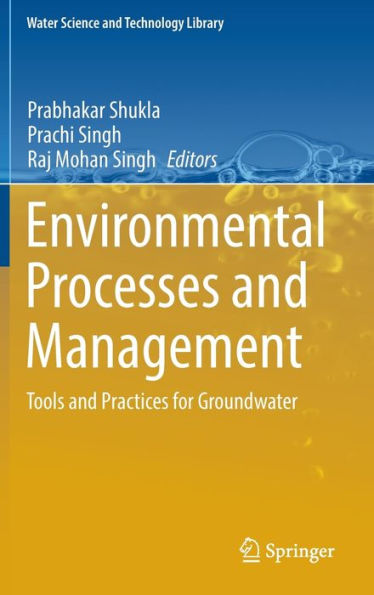 Environmental Processes And Management: Tools And Practices For Groundwater (Water Science And Technology Library, 120)