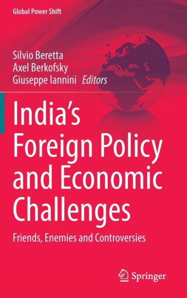 India'S Foreign Policy And Economic Challenges: Friends, Enemies And Controversies (Global Power Shift)