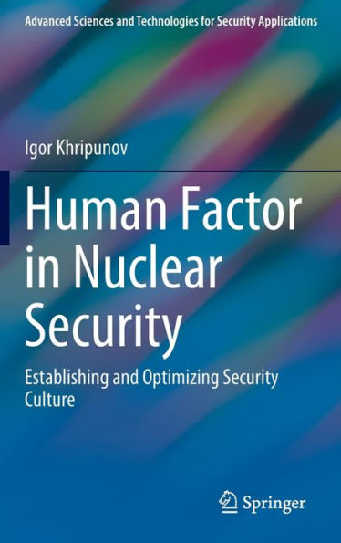 Human Factor In Nuclear Security: Establishing And Optimizing Security Culture (Advanced Sciences And Technologies For Security Applications)