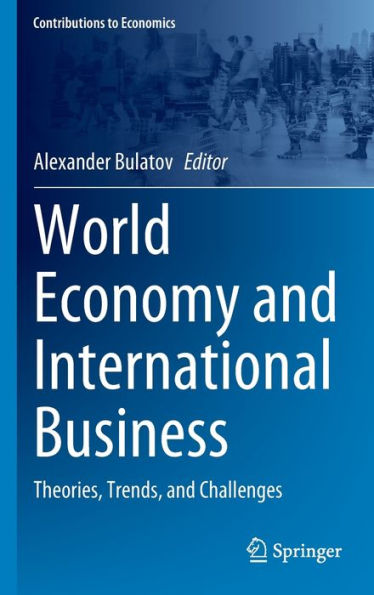 World Economy And International Business: Theories, Trends, And Challenges (Contributions To Economics)