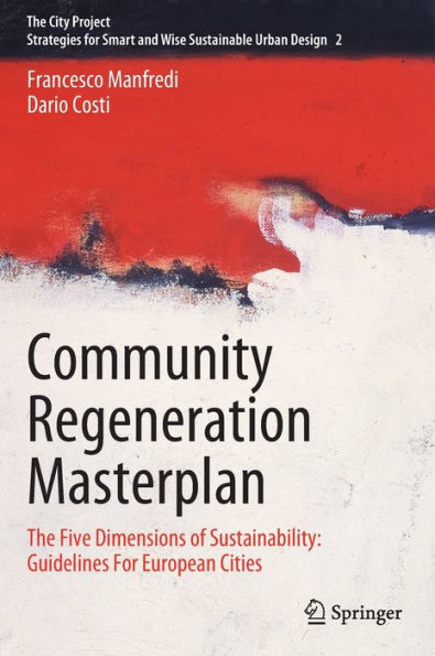 Community Regeneration Masterplan: The Five Dimensions Of Sustainability: Guidelines For European Cities (The City Project, 2)