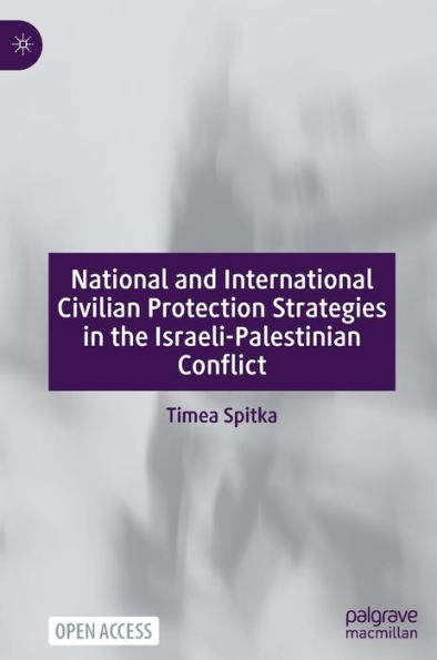 National And International Civilian Protection Strategies In The Israeli-Palestinian Conflict - 9783031203893