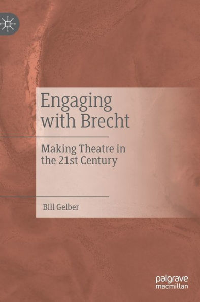 Engaging With Brecht: Making Theatre In The Twenty-First Century