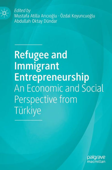 Refugee And Immigrant Entrepreneurship: An Economic And Social Perspective From Türkiye