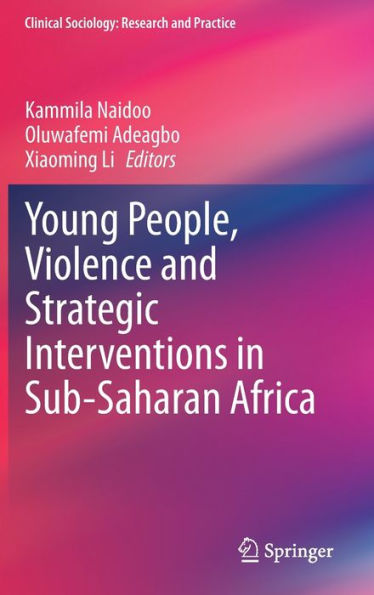 Young People, Violence And Strategic Interventions In Sub-Saharan Africa (Clinical Sociology: Research And Practice)
