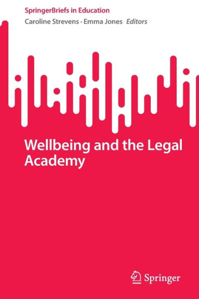 Wellbeing And The Legal Academy (Springerbriefs In Education)