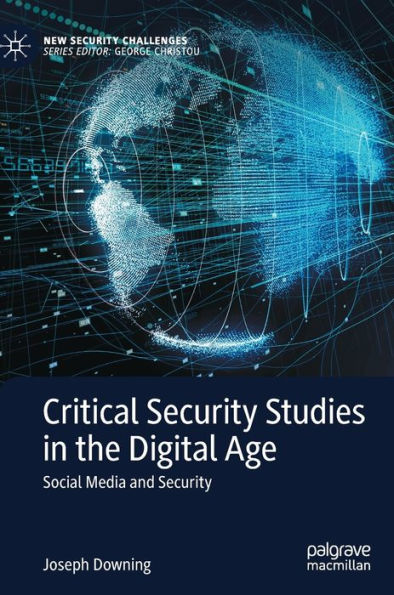 Critical Security Studies In The Digital Age: Social Media And Security (New Security Challenges)