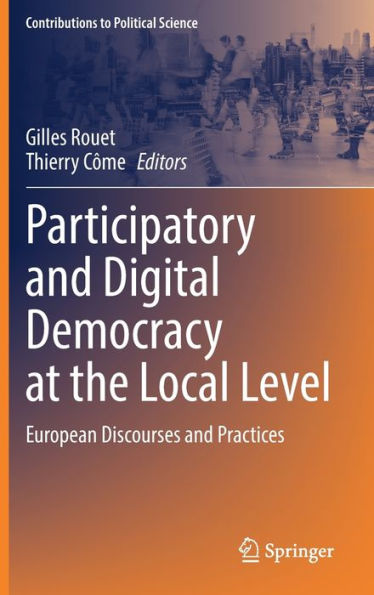 Participatory And Digital Democracy At The Local Level: European Discourses And Practices (Contributions To Political Science)