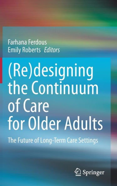 (Re)Designing The Continuum Of Care For Older Adults: The Future Of Long-Term Care Settings