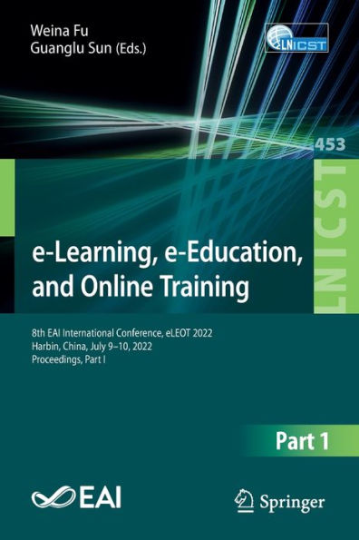 E-Learning, E-Education, And Online Training: 8Th Eai International Conference, Eleot 2022, Harbin, China, July 9-10, 2022, Proceedings, Part I ... And Telecommunications Engineering, 453)