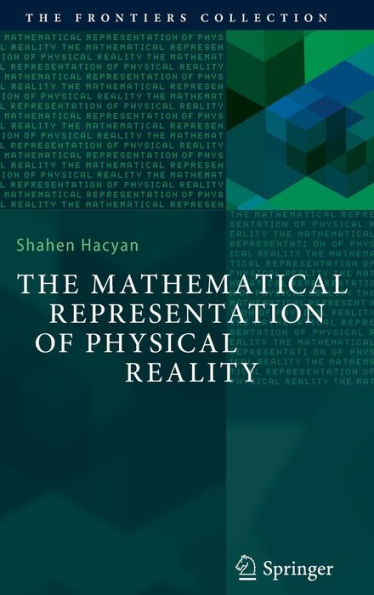 The Mathematical Representation Of Physical Reality (The Frontiers Collection)