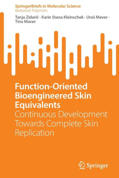 Function-Oriented Bioengineered Skin Equivalents: Continuous Development Towards Complete Skin Replication (Springerbriefs In Molecular Science)