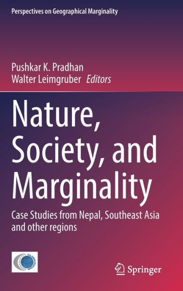 Nature, Society, And Marginality: Case Studies From Nepal, Southeast Asia And Other Regions (Perspectives On Geographical Marginality, 8)