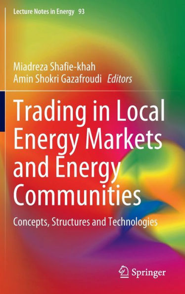 Trading In Local Energy Markets And Energy Communities: Concepts, Structures And Technologies (Lecture Notes In Energy, 93)